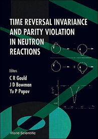 Time Reversal Invariance and Parity Violation in Neutron Reactions: Proceedings of the International Conference [ハードカバー] Go