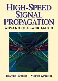 High Speed Signal Propagation: Advanced Black Magic (Prentice Hall Modern Semiconductor Design) [ハードカバー] Johnson， Howard