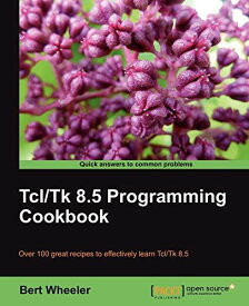 Tcl/Tk 8.5 Programming Cookbook [ペーパーバック] Wheeler， Bert