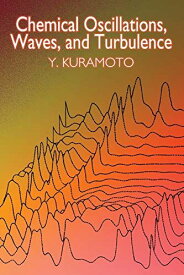 Chemical Oscillations， Waves， and Turbulence (Dover Books on Chemistry) [ペーパーバック] Kuramoto， Y.