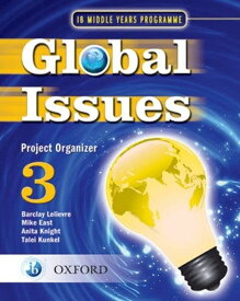 Global Issues Project Organizer 3 (1B Middle Years Programme) Lelievre，Barclay、 East，Mike、 Knight，Anita; Kunkel，Talei