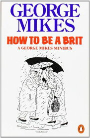 How To Be A Brit [ペーパーバック] Mikes，George