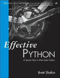 Effective Python: 59 Specific Ways to Write Better Python (Effective Software Development Series) [ペーパーバック] Slatkin，Brett