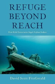 Refuge beyond Reach: How Rich Democracies Repel Asylum Seekers [ハードカバー] Fitzgerald，David Scott