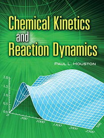 Chemical Kinetics and Reaction Dynamics (Dover Books on Chemistry) [ペーパーバック] Houston，Paul L.