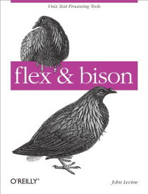 flex &amp; bison: Text Processing Tools [ペーパーバック] Levine，John