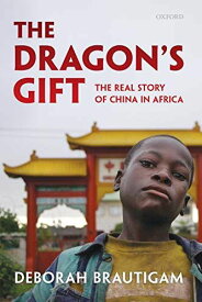 The Dragon's Gift: The Real Story of China in Africa Brautigam，Deborah