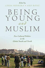 Being Young and Muslim: New Cultural Politics in the Global South and North (Religion and Global Politics) [ペーパーバック] Bayat，