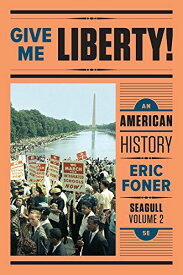 Give Me Liberty!: An American History: From 1865: Seagull Edition [ペーパーバック] Foner，Eric