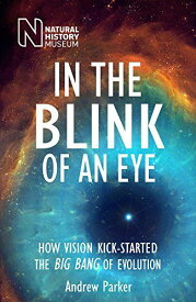In the Blink of an Eye: How Vision Kick-Started the Big Bang of Evolution [ペーパーバック] Parker，Andrew