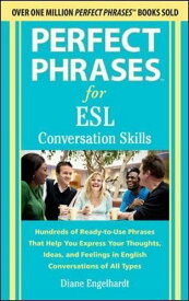 Perfect Phrases for ESL Conversation Skills: Hundreds of Ready-to-Use Phrases That Help You Express Your Thoughts，Ideas，and