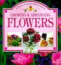 【中古】Growing & Arranging Flowers: Practical Step by Step Guide to (Step-By-Step Gardening)