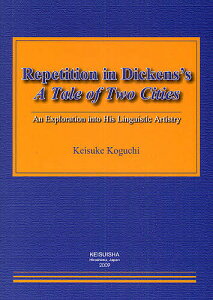Repetition in Dickensfs A Tale of Two Cities An Exploration into His Linguistic Artistry^KeisukeKoguchiy3000~ȏ㑗z