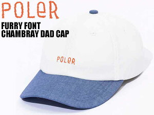 POLER |[[ AEghA Lv FURRY FONT CHAMBRAY DAD CAP AWX^[ Lbv Vu[ 231MCV0014 Vv J[uhoCU[ Xq CAP ] XP{[ Xm{[ T[tB