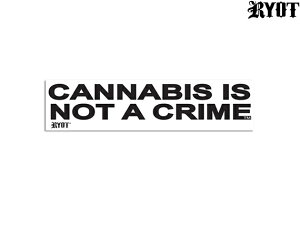 RYOT CANNABIS IS NOT A CRIME �X�e�b�J�[