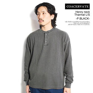 �R�A�Z���x�[�g T�V���c COACERVATE Henry neck Tharmal L/S -P.BLACK- �����Y ����T �T�[�}�� �w�����[�l�b�N ���� �X�g���[�g