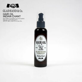 GLAD HAND グラッドハンド ヘアオイル HAIR OIL "INDIAN CHANT" メンズ ヘアトリートメント