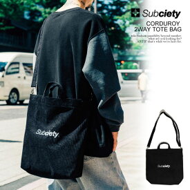 サブサエティ トートバッグ SUBCIETY CORDUROY 2WAY TOTE BAG メンズ バッグ ショルダーバッグ コーデュロイ 送料無料 ストリート