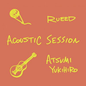 RUEED × ATSUMI YUKIHIRO / ACOUSTIC SESSION [CD]