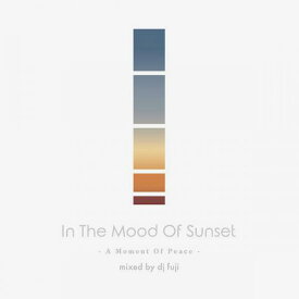 DJ FUJI / In The Mood Of Sunset -A Moment Of Peace-