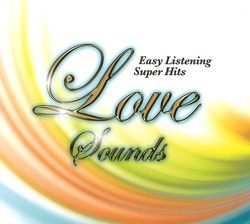 【イージーリスニング CD】イージー・リスニングの魅力をあますところなく収録 LOVE SOUNDS～イージー・リスニング・スーパー・ヒッツ(CD)
