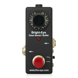 Fire-Eye Bright-Eye Clean Boost/Buffer �N���[���u�[�X�g �o�b�t�@�[ �G�t�F�N�^�[