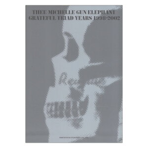 THEE MICHELLE GUN ELEPHANT GRATEFUL TRIAD YEARS 1998-2002 ohXRA h~yoŎ