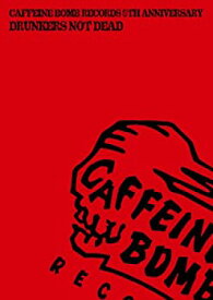 【中古】Caffeine Bomb Records 5th Anniversary-Drunkers Not Dead- [DVD]