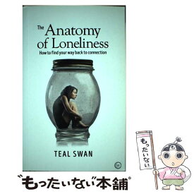 【中古】 The Anatomy of Loneliness: How to Find Your Way Back to Connection / Teal Swan / Watkins Publishing [ペーパーバック]【メール便送料無料】【あす楽対応】