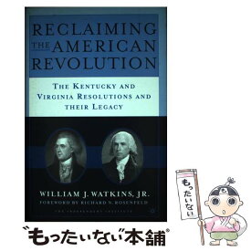 【中古】 Reclaiming the American Revolution: The Kentucky and Virginia Resolutions and Their Legacy / W. Watkins / Palgrave Macmillan [ハードカバー]【メール便送料無料】【あす楽対応】