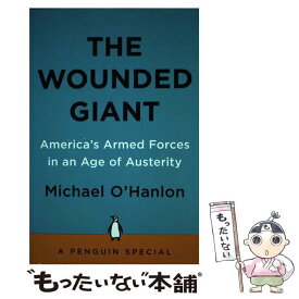 【中古】 The Wounded Giant: America's Armed Forces in an Age of Austerity / Michael O'Hanlon / Penguin Press [ペーパーバック]【メール便送料無料】【あす楽対応】