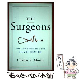 【中古】 The Surgeons: Life and Death in a Top Heart Center / Charles R. Morris / W W Norton & Co Inc [ハードカバー]【メール便送料無料】【あす楽対応】