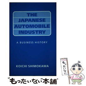 【中古】 The Japanese Automobile Industry: A Business History / Koichi Shimokawa / Koichi Shimokawa / Athlone Pr [ハードカバー]【メール便送料無料】【あす楽対応】