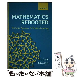 【中古】 Mathematics RebootedA Fresh Approach to Understanding Lara Alcock / Lara Alcock / Oxford Univ Pr [ハードカバー]【メール便送料無料】【あす楽対応】