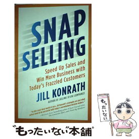 【中古】 Snap Selling: Speed Up Sales and Win More Business with Today's Frazzled Customers / Jill Konrath / Portfolio [ペーパーバック]【メール便送料無料】【あす楽対応】