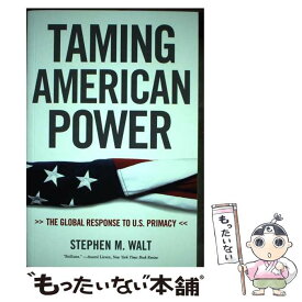 【中古】 Taming American Power: The Global Response to U.S. Primacy / Stephen M. Walt / W. W. Norton & Company [ペーパーバック]【メール便送料無料】【あす楽対応】
