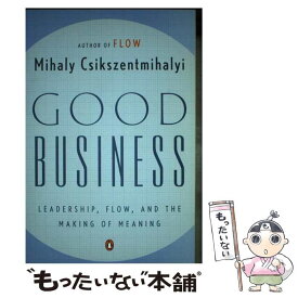 【中古】 Good Business: Leadership, Flow, and the Making of Meaning / Mihaly Csikszentmihalyi / Penguin Publishing Group [ペーパーバック]【メール便送料無料】【あす楽対応】