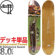 アンパサンド パウンド スケボー デッキ │8.0インチ│ Ampersand Pound Skateboards Brian Delatorre Gu…