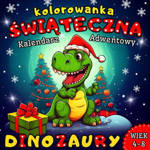Kolorowanka?wi?tecznaDinozaury?KalendarzAdwentowydladzieciwwieku4-8latnaadwentiBo?eNarodzenie.:Zabawnei