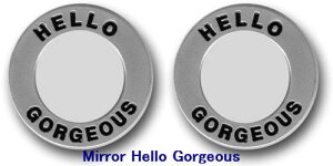 JtX{^@MAG MOUCH CUV0382 Mirror Hello Gorgeous 拾EŁEEE