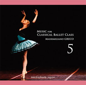 バレエ CD マッシミリアーノ・グレコ Music for Classical Ballet Class 5 レッスン