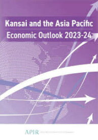 Kansai　and　the　Asia　Pacific　Economic　Outlook　2023－24　ASIA　PACIFIC　INSTITUTE　OF　RESEARCH/編著