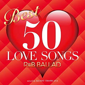 【中古】BEST 50 LOVE SONGS -R&B BALLAD- mixed by DJ DDT-TROPICANA rdzdsi3