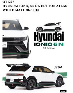 Otto Mobile otm1227 1/18 �~�j�J�[ ���W�� �v���|�[�V�������f�� 2025�N���f�� �q�����f HYUNDAI - IONIQ 5 SN DK EDITION 2025 �}�b�g�z���C�g