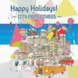 オムニバス／Happy　Holidays！〜CITY　POPS　COVERS〜