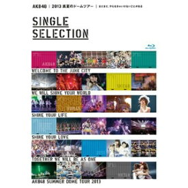 AKB48／AKB48　2013　真夏のドームツアー〜まだまだ、やらなきゃいけないことがある〜SINGLE　SELECTION（Blu−ray　Disc）