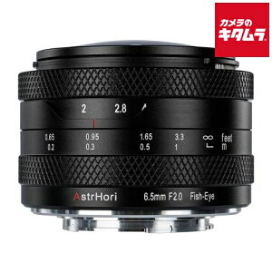 AstrHori 6.5mm F2.0 Fish-Eye tWtCXp APS-C X}Eg ~[X MF  LpPœ_ Y Y@JY s[t