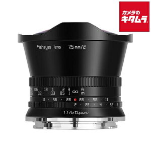 w TTArtisan 7.5mm f/2 C Fisheye jRZp jRZ}Eg ~[X MF  LpPœ_ Y Y JY s[2|3Tԁt