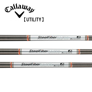 キャロウェイ/Callaway ユーティリティ スリーブ装着シャフト TRUE TEMPER トゥルーテンパーAEROTECH エアロテックSTEEL FIBER スチールファイバー HLS エイチエルエス