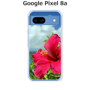 Google Pixel 8a ケース/カバー 【ハイビスカスと海 クリアケース素材】グーグルピクセル8a Google Pixel 8a スマホケース 携帯ケース 携帯カバー